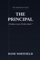 The Principal: A Nathan Locke Thriller, Book 7 (The Meridian Files) B0HHNLQP18 Book Cover