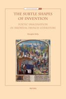 The Subtle Shapes of Invention: Poetic Imagination in Medieval French Literature 9042923601 Book Cover