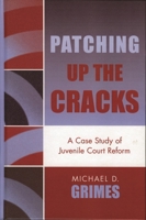 Patching Up the Cracks: A Case Study of Juvenile Court Reform 0739108972 Book Cover