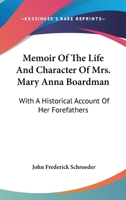 Memoir of the Life and Character of Mrs. Mary Anna Boardman: With a Historical Account of Her Forefathers, and Biographical and Genealogical Notices of Many of Her Kindred and Relatives 1018021205 Book Cover