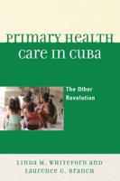 Primary Health Care In Cuba: The Other Revolution
