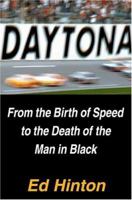 Daytona: From the Birth of Speed to the Death of the Man in Black 0446526770 Book Cover