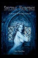 Spectral Hauntings Anthology of the Supernatural 1477649050 Book Cover