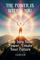 The Power Is Within You: You Are the Author of Your Own Story B0FJF4VXC9 Book Cover