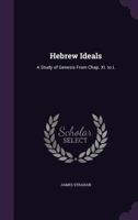 Hebrew Ideals: A Study of Genesis from Chap. XI. to L 0526298693 Book Cover