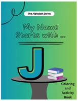 My Name Starts With...J: Coloring and Activity Book B0CT4KZT85 Book Cover