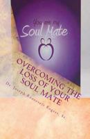 Overcoming the Loss of Your Soul Mate: Relevant Insights Dealing with How to Grapple with the Lost of 147515724X Book Cover