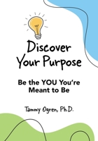 Discover Your Purpose: Be the YOU You're Meant to Be B0BYB6BFN6 Book Cover