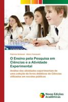 O Ensino pela Pesquisa em Ciências e a Atividade Experimental: Análise das atividades experimentais de uma coleção de livros didáticos de Ciências utilizados em escolas públicas 6202177152 Book Cover