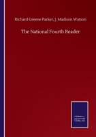 The National Fourth Reader Containing a Course of Instruction in Elocution; Exercises in Reading and Declamation, and Copious Notes...biographical ... and the Explanation of Classical And... 1017980195 Book Cover