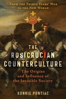 The Rosicrucian Counterculture: The Origins and Influence of the Invisible Society B0F1LQ6CY8 Book Cover