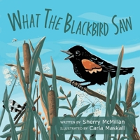 What the Blackbird Saw (Naturally Curious) 1038340438 Book Cover