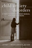 Child Anxiety Disorders: A Family-Based Treatment Manual for Practitioners 0393705404 Book Cover