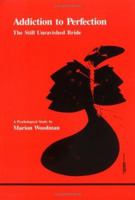 Addiction to Perfection: The Still Unravished Bride: A Psychological Study (Studies in Jungian Psychology by Jungian Analysts, 12) 0919123112 Book Cover