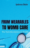 From Wearables to Womb Care: The Tech Revolution in Health 2728122636 Book Cover