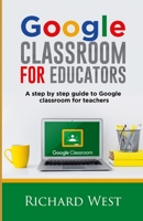 Google Classroom For Educators: A Step By Step Guide For Google Classroom for Teachers B08GLSWTZ6 Book Cover