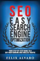 SEO: Easy Search Engine Optimization, Your Step-By-Step Guide To A Sky-High Search Engine Ranking And Never Ending Traffic (SEO Series Book 1) 1539548066 Book Cover