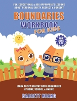 Boundaries Workbook for Kids: Fun, Educational & Age-Appropriate Lessons About Personal Safety & Consent Learn to Set Healthy Body Boundaries at Hom 1774870274 Book Cover