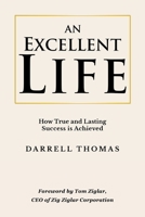 An Excellent Life: How True and Lasting Success is Achieved 1956914315 Book Cover