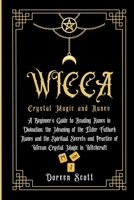 WICCA Crystal Magic and Runes: A Beginner's Guide to Reading Runes in Divination, the Meaning of the Elder Futhark Runes and the Spiritual Secrets and Practice of Wiccan Crystal Magic in Witchcraft 1802677224 Book Cover