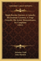 Ralph Royster Doyster, A Comedy; The Insatiate Countess, A Tragi-Comedy; The Actors' Remonstrance, Or Complaint 1120686393 Book Cover