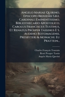 Angelo Mariae Quirino, Episcopo Brixiensi S.r.e. Cardinali Eminentissimo, Bibliothecario Apostolico, Carolus Franciscus Tustinus, Et Renatus Prosper ... & Monachi. Eu Prattein... 1271373440 Book Cover