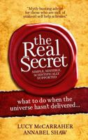 The Real Secret: What to Do When the Universe Hasn't Delivered 1907498397 Book Cover