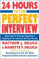 24 Hours to the Perfect Interview : Quick Steps for Planning, Organizing, and Preparing for the Interview that Gets the Job 0071424032 Book Cover