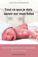 Tout Ce Que Je Dois Savoir Sur Mon Bébé: Tout comprendre sur votre bébé de 0 à 24 mois (Ma Grossesse Zen) B09B3TZ1J6 Book Cover