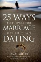 25 Ways to Prepare for Marriage Other than Dating 0692250719 Book Cover