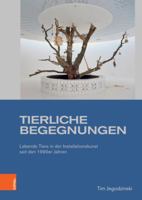 Tierliche Begegnungen: Lebende Tiere in Der Installationskunst Seit Den 1990er Jahren (Studien Zur Kunst, 47) 3412525014 Book Cover