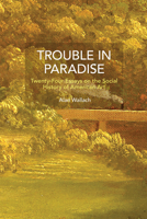Trouble in Paradise: Twenty-Four Essays on the Social History of American Art B0F9STGRPP Book Cover