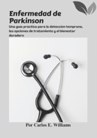 Enfermedad de Parkinson: Una guía práctica para la detección temprana, las opciones de tratamiento y el bienestar duradero (Spanish Edition) B0FS7LBP3N Book Cover