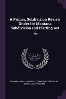 A Primer, Subdivision Review Under the Montana Subdivision and Platting ACT: 1986 1378155688 Book Cover