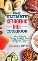 Easy Ultimate Ketogenic Diet Cookbook: A Quick Simple Modern Guide for Men and Women in the Keto Diet B089CN7VL1 Book Cover
