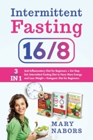 Intermittent Fasting 16/8: 3 Manuscripts in 1 : Anti-Inflammatory Diet for Beginners + Eat Stop Eat + Ketogenic Diet for Beginners B0841FF4Z6 Book Cover