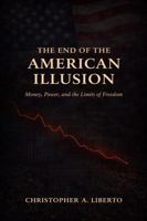 The End of the American Illusion: Money, Power, and the Limits of Freedom B0GTX1LG8H Book Cover