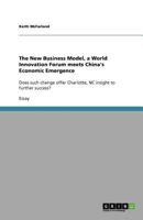 The New Business Model, a World Innovation Forum meets China's Economic Emergence: Does such change offer Charlotte, NC insight to further success? 3656074259 Book Cover