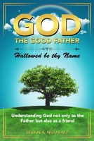 GOD THE GOOD FATHER: Hallowed be thy Name B08R47PFRC Book Cover