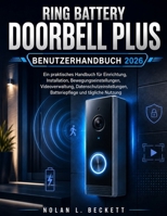 Ring Battery Doorbell Plus Benutzerhandbuch 2026: Ein praktisches Handbuch für Einrichtung, Installation, Bewegungseinstellungen, Videoverwaltung, ... und tägliche Nutzung (German Edition) B0HDJSXVT7 Book Cover