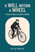 A Will within a Wheel: Women Racers of the 1890s (Of Wheels and Wills) 1039182054 Book Cover