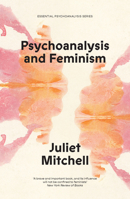 Psychoanalysis and Feminism: A Radical Reassessment of Freudian Psychoanalysis 0394714423 Book Cover