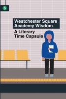 Westchester Square Academy Wisdom: A Literary Time Capsule 131252152X Book Cover