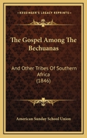 The Gospel Among The Bechuanas: And Other Tribes Of Southern Africa 1120886732 Book Cover