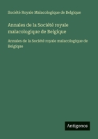 Annales de la Société royale malacologique de Belgique: Annales de la Société royale malacologique de Belgique 3563734666 Book Cover