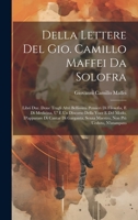 Della Lettere Del Gio. Camillo Maffei Da Solofra: Libri Due. Doue Tragli Altri Bellissimi Pensieri Di Filosofia, E Di Medicina, U' È Un Discorso Della Voce E Del Modo, D'apparare Di Cantar Di Garganta 1020320184 Book Cover