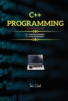 C++ Programming: This Book Includes: " C++ Programming + C++ for Beginners " 1802261621 Book Cover