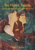 The Filipino Tragedy: And Other Historical Facts Every Filipino Should Know 6210601987 Book Cover