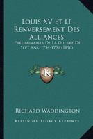 Louis XV Et Le Renversement Des Alliances: Pr�liminaires de la Guerre de Sept Ans, 1754-1756 101710221X Book Cover