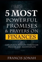 5 Most Powerful Promises and Prayers on Finances: Get Quick Results Through Meditation and Prayer 109283818X Book Cover